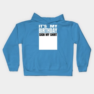 It's My Birthday Sign My Shirt Kids Hoodie